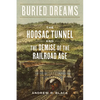 Buried Dreams: The Hoosac Tunnel and the Demise of the Railroad Age - Hardcover