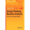 Design Thinking Business Analysis: Business Concept Mapping Applied - Hardcover
