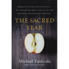 The Sacred Year: Mapping the Soulscape of Spiritual Practice -- How Contemplating Apples, Living in a Cave, and Befriending a Dying Woman Revived My L - Paperback