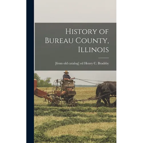 History of Bureau County, Illinois - Hardcover