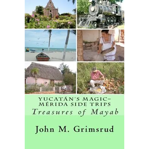Yucatán's Magic-Mérida Side Trips: Treasures of Mayab - Paperback