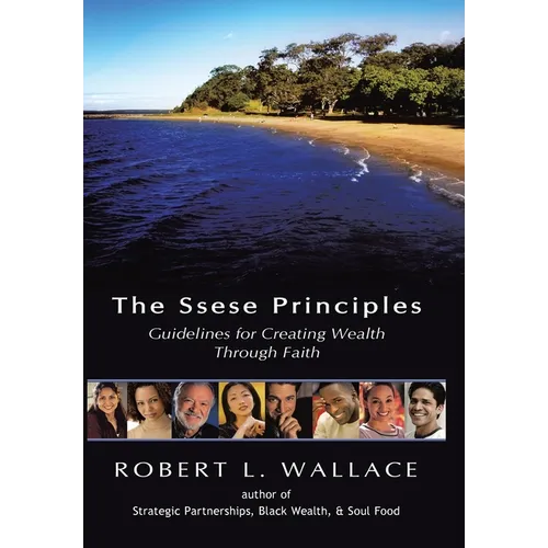 The Ssese Principles: Guidelines for Creating Wealth Through Faith - Hardcover
