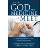 Where God and Medicine Meet: A Conversation Between a Doctor and a Spiritual Messenger - Paperback