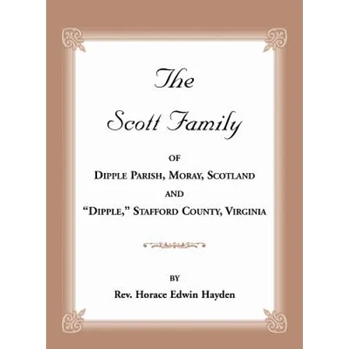 The Scott Family of Dipple Parish, Moray, Scotland and "Dipple," Stafford County, Virginia: Taken from A Genealogy of the Glassell Family of Scotland - Paperback