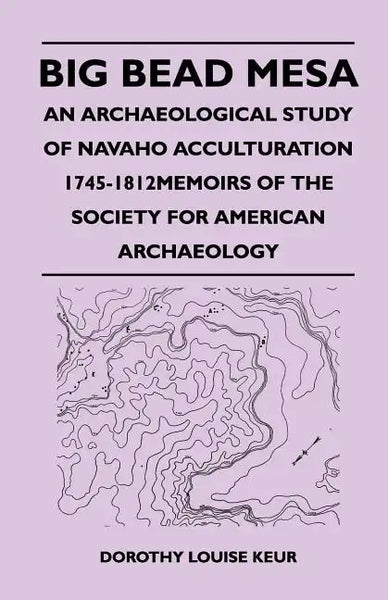 Big Bead Mesa - An Archaeological Study of Navaho Acculturation 1745-1812memoirs of the Society for American Archaeology - Paperback
