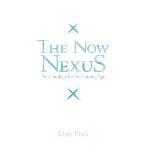 The Now Nexus: An Ontology for the Coming Age - Hardcover