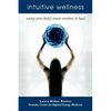 Intuitive Wellness: Using Your Body's Inner Wisdom to Heal - Paperback