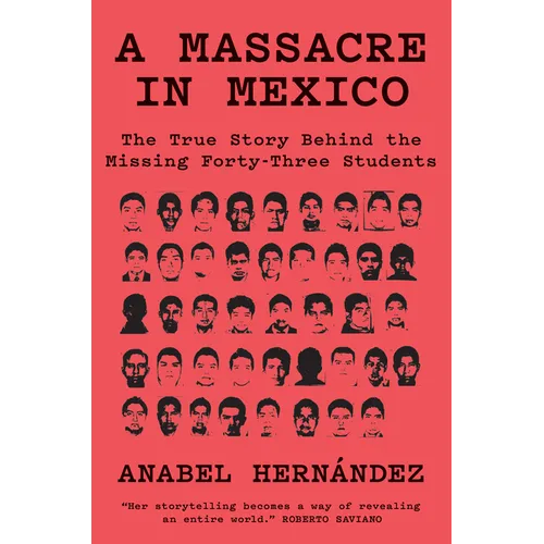 A Massacre in Mexico: The True Story Behind the Missing Forty-Three Students - Hardcover