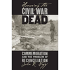 Honoring the Civil War Dead: Commemoration and the Problem of Reconciliation - Paperback