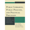 Public Libraries, Public Policies, and Political Processes: Serving and Transforming Communities in Times of Economic and Political Constraint - Paperback