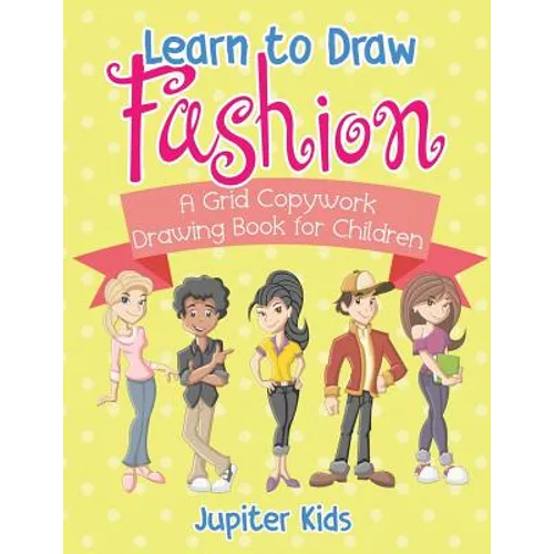 Learn to Draw Fashion - A Grid Copywork Drawing Book for Children - Paperback