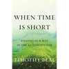 When Time Is Short: Finding Our Way in the Anthropocene - Hardcover