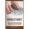 Minimalist Budget: Save Money, Avoid Compulsive Spending, Learn Practical and Simple Budgeting Strategies, Money Management Skills, & Declutter Your F - Hardcover