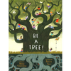Be a Tree! - Hardcover
