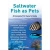 Saltwater Fish as Pets. Facts & Information: Diseases, Aquarium, Identification, Supplies, Species, Acclimating, Food, Care, Compatibility, Tank Setup - Paperback