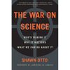 The War on Science: Who's Waging It, Why It Matters, What We Can Do about It - Paperback