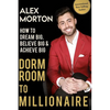 Dorm Room to Millionaire: How to Dream Big, Believe Big & Achieve Big - Paperback