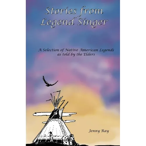 Stories from Legend Singer: A selection of Native American Legends as told by the Elders - Paperback