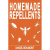 Homemade Repellents: 31 Organic Repellents and Natural Home Remedies to Get Rid of Bugs, Prevent Bug Bites, and Heal Bee Stings - Paperback