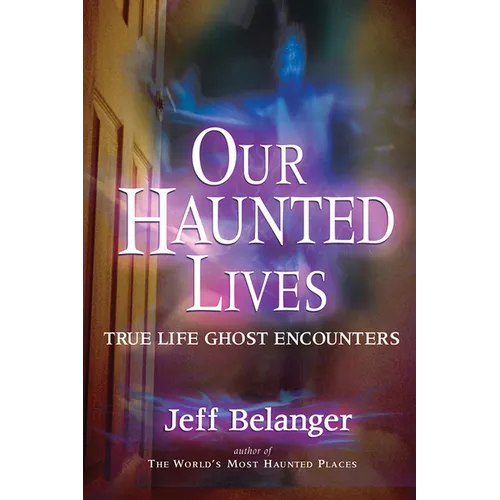 Our Haunted Lives: True Life Ghost Encounters - Paperback