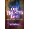 Our Haunted Lives: True Life Ghost Encounters - Paperback