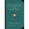 Ancient Nahuatl Poetry, Containing The Nahuatl Text Of 27 Ancient Mexican Poems: Brinton's Library Of Aboriginal American Literature - Paperback