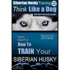 Siberian Husky Training Think Like a Dog...but Don't Eat Your Poop!: Here's EXACTLY How To Train Your SIBERIAN HUSKY - Paperback