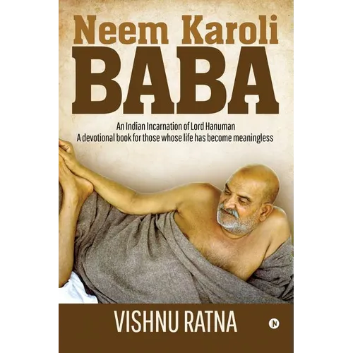 Neem Karoli Baba: An Indian Incarnation of Lord Hanuman- A devotional book for those whose life has become meaningless - Paperback