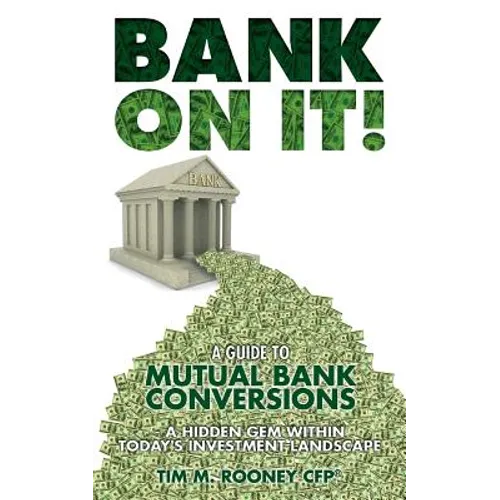 Bank On It!: A guide to Mutual Bank Conversions- A hidden gem within today's investment landscape - Paperback