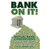 Bank On It!: A guide to Mutual Bank Conversions- A hidden gem within today's investment landscape - Paperback