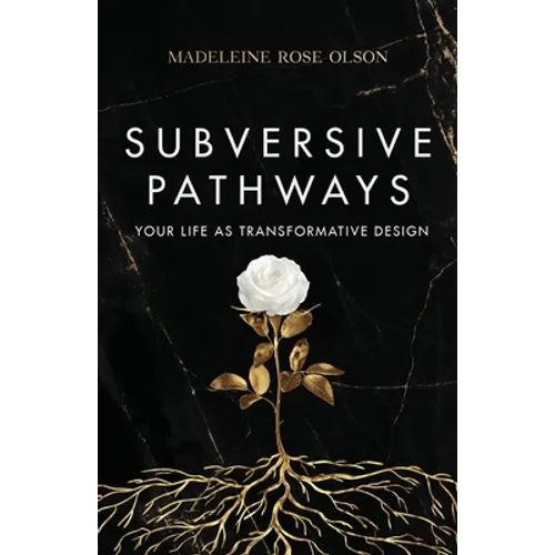 Subversive Pathways: Your Life as Transformative Design - Paperback