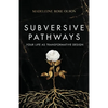 Subversive Pathways: Your Life as Transformative Design - Paperback