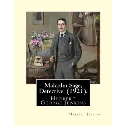 Malcolm Sage, Detective (1921). By: Herbert Jenkins: Herbert George Jenkins (1876 - 8 June 1923) was a British writer. - Paperback