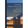 The Irish Rebellion of 1916 or the Unbroken Tradition - Hardcover