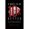 8 Ways to Be 10 X Better: New Exciting Ways to Upgrade Your Personal, Professional & Social Lifestyle - Paperback