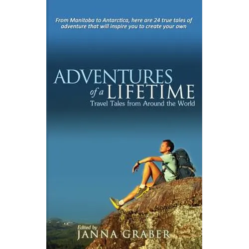 Adventures of a Lifetime: Travel Tales from Around the World - Paperback
