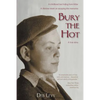 Bury the Hot: A childhood lost hiding from Hitler. A lifetime intent on escaping the memories. A true story. - Paperback