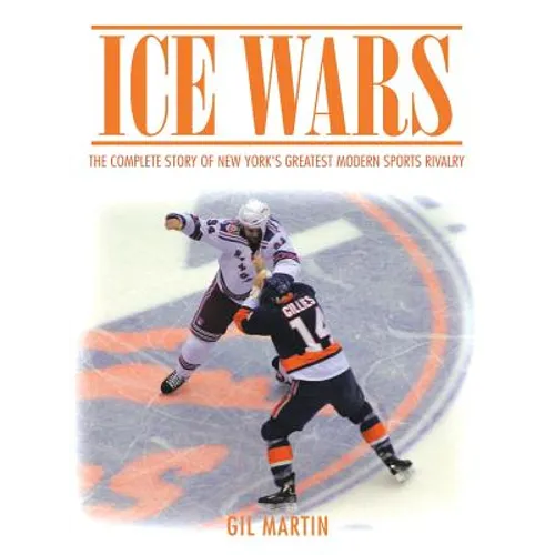 Ice Wars: The Complete Story of New York's Greatest Modern Sports Rivalry - Paperback
