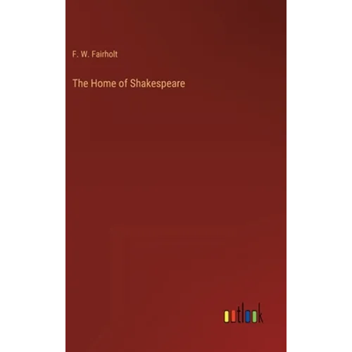 The Home of Shakespeare - Hardcover