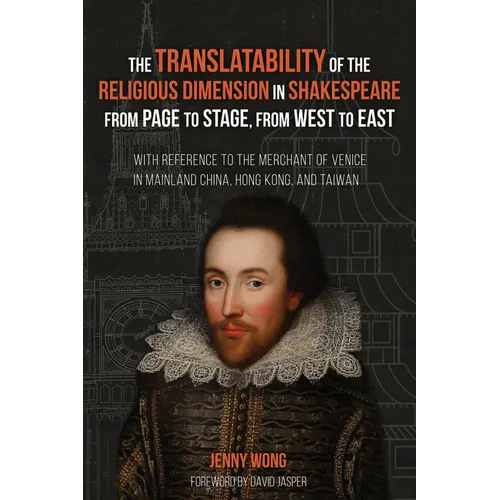 The Translatability of the Religious Dimension in Shakespeare from Page to Stage, from West to East: With Reference to the Merchant of Venice in Mainl - Hardcover