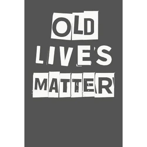 Old Lives Matter: 40th 50th 60th 70th Birthday Gag Gift For Men & Women. Funny Birthday Party Decoration & Present - Paperback