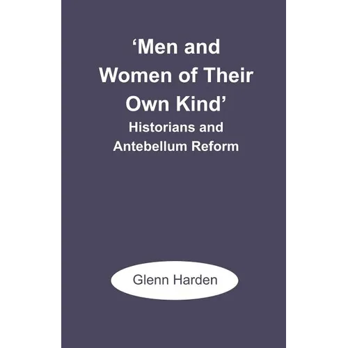'Men and Women of Their Own Kind': Historians and Antebellum Reform - Paperback