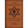 A Life Worth Knowing: A Chronological Harmony of the Four Gospels - Paperback