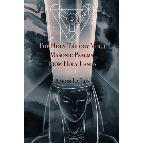 The Holy Trilogy Vol. 1: Masonic Psalms from Holy Lands - Paperback