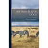 My Irish Setter Dogs - Hardcover