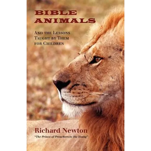 Bible Animals: And the Lessons Taught by Them for Children - Paperback