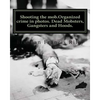 Shooting the mob.Organized crime in photos. Dead Mobsters, Gangsters and Hoods. - Paperback