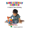 Some Assembly Required: A Guide to Savvy Parenting - Paperback