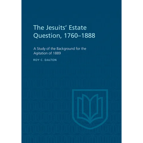 The Jesuits' Estate Question, 1760-1888: A Study of the Background for the Agitation of 1889 - Paperback
