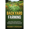 Backyard Farming: How to Plan, Create and Grow a Healthy Sustainable Mini Farming Food Supply in your Own Backyard - Paperback